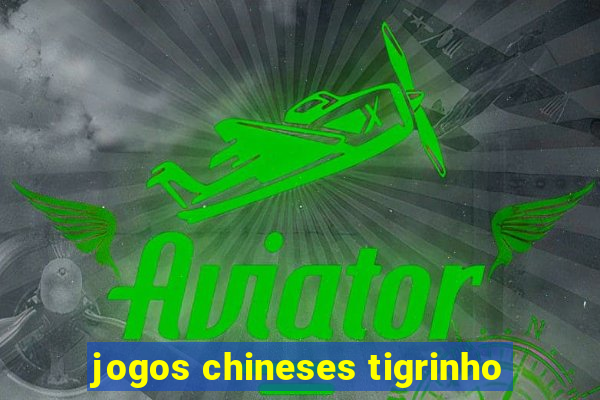 jogos chineses tigrinho